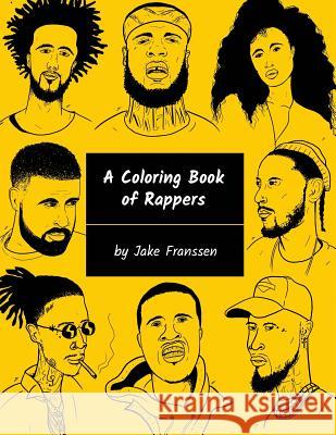 A Coloring Book of Rappers Jake Franssen 9781717344649 Createspace Independent Publishing Platform