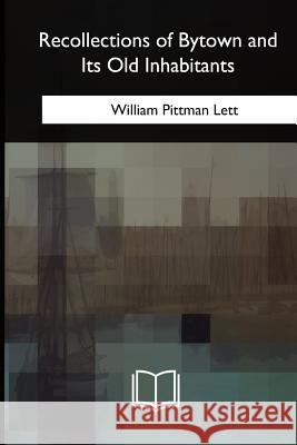 Recollections of Bytown and Its Old Inhabitants William Pittman Lett 9781717345844 Createspace Independent Publishing Platform