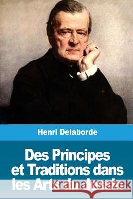 Des Principes et Traditions dans les Arts du dessin Delaborde, Henri 9781717346698 Createspace Independent Publishing Platform