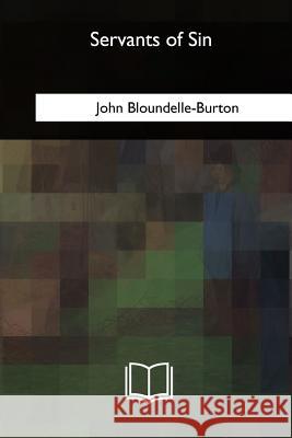 Servants of Sin: a Romance Bloundelle-Burton, John 9781717346810
