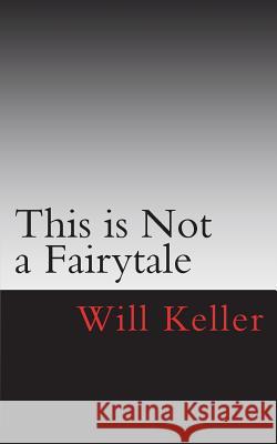 This is not a Fairytale Keller, Will 9781717347084 Createspace Independent Publishing Platform