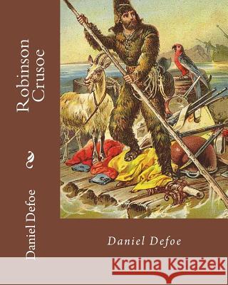 Robinson Crusoe By: Daniel Defoe: Adventure, historical fiction Defoe, Daniel 9781717348135