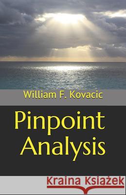 Pinpoint Analysis William F. Kovacic 9781717348579 Createspace Independent Publishing Platform
