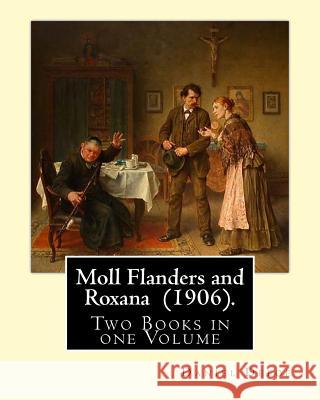 Moll Flanders and Roxana (1906). By: Daniel Defoe: Two Books in one Volume Defoe, Daniel 9781717349149