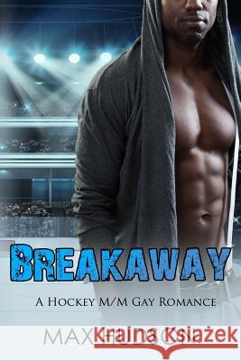 Breakaway: A Hockey M/M Gay Romance Max Hudson 9781717350077