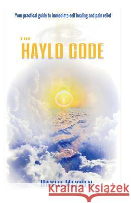 The Haylo Code: Your guide to immediate healing and pain reduction Meynen, Haylo 9781717351166