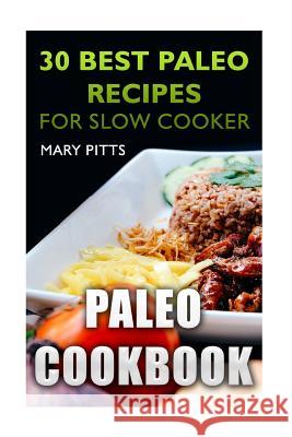 Paleo Cookbook: 30 Best Paleo Recipes for Slow Cooker Mary Pitts 9781717351821 Createspace Independent Publishing Platform