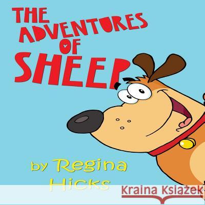 The Adventures Of Sheep: Sheep The Dog Regina Frame Regina Hicks 9781717353504