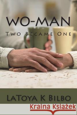 Wo-Man - Two Became One Latoya K. Bilbo 9781717353887 Createspace Independent Publishing Platform