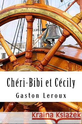 Chéri-Bibi et Cécily: Premières Aventures de Chéri-Bibi - Tome II LeRoux, Gaston 9781717355102