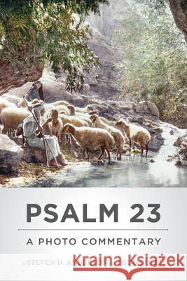 Psalm 23: A Photo Commentary Steven D. Anderson Todd Bolen 9781717356918