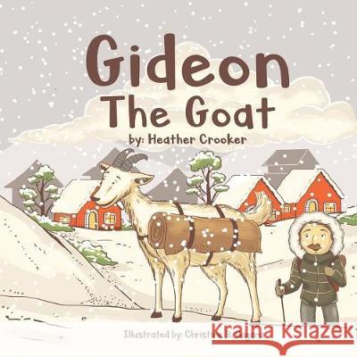 Gideon the Goat Heather Crooker Christine Cagara 9781717356963 Createspace Independent Publishing Platform