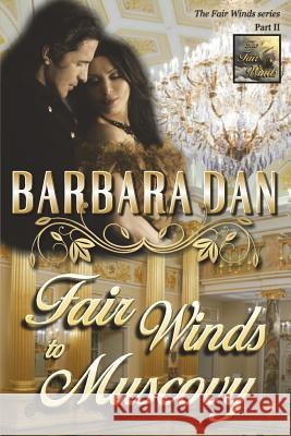 Fair Winds to Muscovy: (The Fair Winds series - Part II) Dan, Barbara 9781717357113