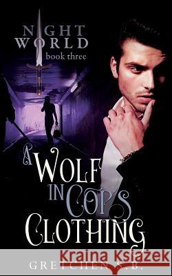 A Wolf in Cop's Clothing Gretchen S 9781717357915 Createspace Independent Publishing Platform