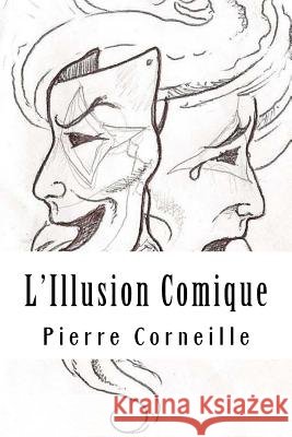 L'Illusion Comique Pierre Corneille 9781717359759