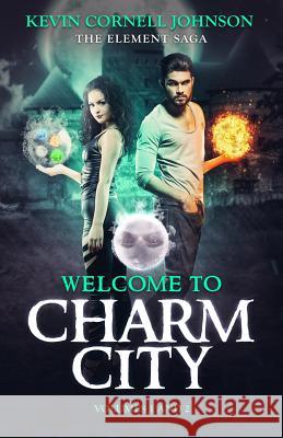 The Element Saga: Welcome to Charm City Kevin Cornell Johnson Abigail Stefaniak 9781717359803 Createspace Independent Publishing Platform