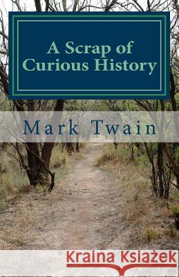 A Scrap of Curious History: An excerpt from What Is Man? and Other Essays Twain, Mark 9781717359896 Createspace Independent Publishing Platform