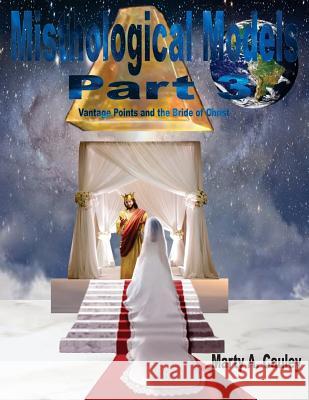 Misthological Models Part 3: Vantage Points and the Bride of Christ Marty a. Cauley 9781717362223