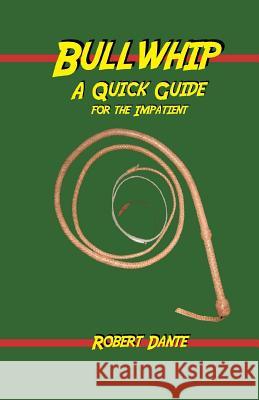 Bullwhip: A Quick Guide for the Impatient Robert Dante 9781717365316 Createspace Independent Publishing Platform