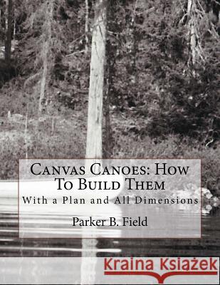 Canvas Canoes: How To Build Them: With a Plan and All Dimensions Chambers, Roger 9781717367556