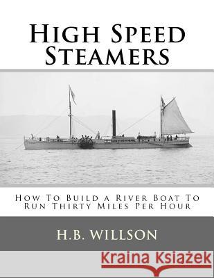 High Speed Steamers: How To Build a River Boat To Run Thirty Miles Per Hour Chambers, Roger 9781717367792