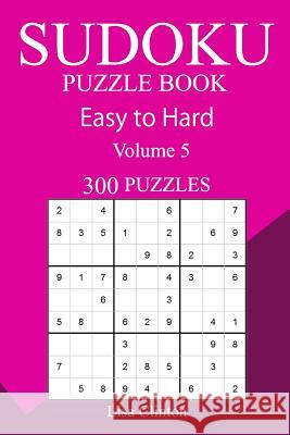 300 Easy to Hard Sudoku Puzzle Book Lisa Clinton 9781717369291