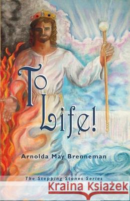 To Life! Arnolda May Brenneman 9781717379603 Createspace Independent Publishing Platform