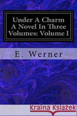 Under A Charm A Novel In Three Volumes: Volume I Tyrrell, Christina 9781717380906 Createspace Independent Publishing Platform