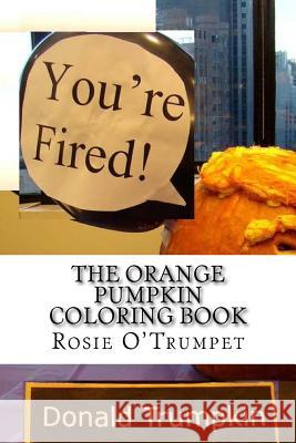 The Orange Pumpkin Coloring Book Rosie O'Trumpet 9781717381354