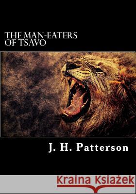 The Man-Eaters of Tsavo J. H. Patterson 9781717381392 Createspace Independent Publishing Platform