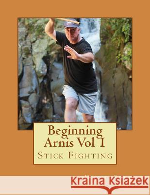 Beginning Arnis (Stick Fighting) Vol 1 David Sgro 9781717383051