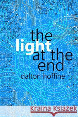The Light at the End Mr Dalton J. Hoffine 9781717384218 Createspace Independent Publishing Platform