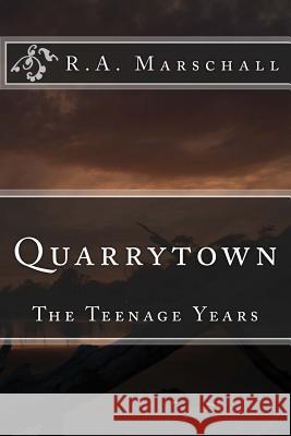 Quarrytown: The Teenage Years Richard a. Marschall 9781717384713 Createspace Independent Publishing Platform