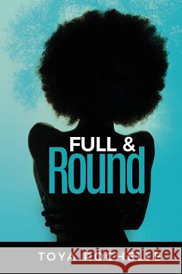 Full And Round Rochelle, Toya 9781717385079 Createspace Independent Publishing Platform