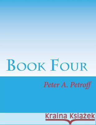 Book Four Peter a. Petroff 9781717386892 Createspace Independent Publishing Platform