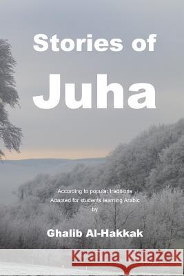 Stories of Juha: For students learning Arabic Al-Hakkak, Ghalib 9781717393586