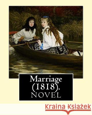 Marriage (1818). By: Susan Edmonstoune Ferrier: Marriage (1818) is the shrewdly observant tale of a young woman's struggles with parental a Ferrier, Susan Edmonstoune 9781717394934