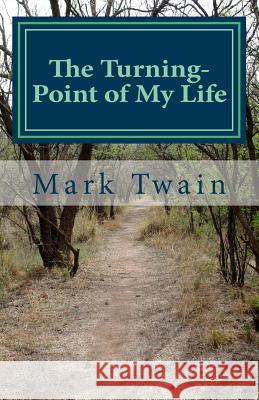 The Turning-Point of My Life: An excerpt from What Is Man? and Other Essays Twain, Mark 9781717395566 Createspace Independent Publishing Platform