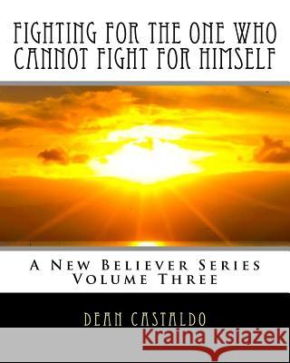 Fighting For The One Who Cannot Fight For Himself Castaldo, Dean 9781717396549