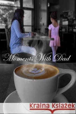 Moments with Dad Brian A. Wells 9781717396655 Createspace Independent Publishing Platform