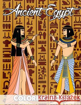 Ancient Egypt Coloring Book: Relieve Stress and Have Fun with Egyptian Symbols, Gods, Mythology, Hieroglyphics, and Pharaohs Megan Swanson 9781717397157 Createspace Independent Publishing Platform