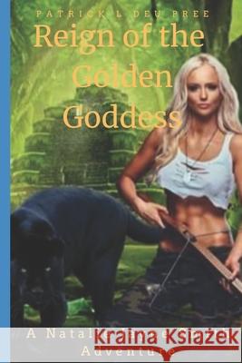 Reign of the Golden Goddess: A Natalie Jayne Smith Saga Patrick L. De 9781717398253 Createspace Independent Publishing Platform