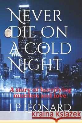 Never Die On A Cold Night J P Leonard 9781717398635 Createspace Independent Publishing Platform