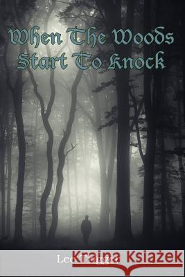 When the woods start to knock Trigger, Lee S. 9781717406088