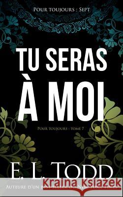 Tu seras à moi Todd, E. L. 9781717412126 Createspace Independent Publishing Platform