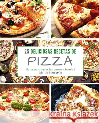25 Deliciosas Recetas de Pizza - banda 1: Platos para todos los gustos Lundqvist, Mattis 9781717413796