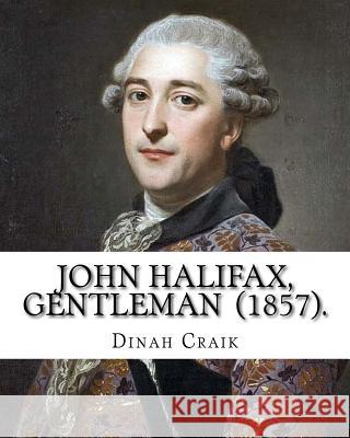 John Halifax, Gentleman (1857). By: Dinah Craik: Novel (World's classic's) Craik, Dinah Maria Mulock 9781717416926