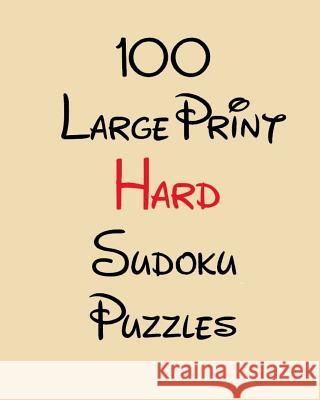 100 Large Print Hard Sudoku Puzzles Debbie Henley 9781717418630