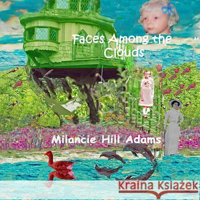 Faces Among the Clouds Milancie Hill Adams 9781717418777 Createspace Independent Publishing Platform