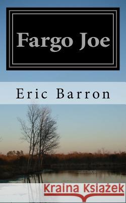 Fargo Joe Eric Barron 9781717419842 Createspace Independent Publishing Platform